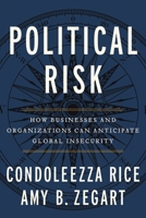 Political Risk: How Businesses and Organizations Can Anticipate Global Insecurity 1455542350 Book Cover