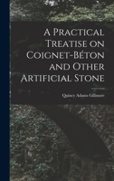A Practical Treatise on Coignet-B�ton and Other Artificial Stone 1017911320 Book Cover