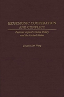 Hegemonic Cooperation and Conflict: Postwar Japan's China Policy and the United States 0275963144 Book Cover