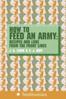 How to Feed an Army: Recipes and Lore from the Front Lines 0060891114 Book Cover