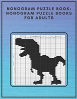 Nonogram Puzzle Book: Nonogram Puzzle Books for Adults: Nonogram Puzzle Books Hard Nonogram Dinosaur and Cat Puzzle Book B08D4SRXDM Book Cover