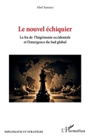 Le nouvel échiquier: La fin de l'hégémonie occidentale et l'émergence du sud global (Diplomatie Et Stratégie) (French Edition) 2336623617 Book Cover