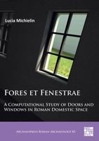 Fores Et Fenestrae: A Computational Study of Doors and Windows in Roman Domestic Space 1789696178 Book Cover