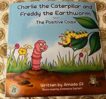 Charlie the Caterpillar and Freddy the Earthworm: With The Positive Coqui (The Positive Coqui's Power of Choice) B0DLLGFT1T Book Cover