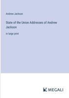 State of the Union Addresses of Andrew Jackson: in large print 3368337521 Book Cover