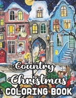 Country Christmas Coloring Book: An Adult Coloring Book with Fun, Easy, and Relaxing Designs Beautiful Christmas Scenes in the Country B08L9TXCVB Book Cover
