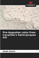 Pre-Augustan coins from Cavaillon's Saint-Jacques hill 6206034100 Book Cover