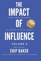 The Impact Of Influence Volume 5: Using Your Influence To Create A Life Of Impact 1737950170 Book Cover