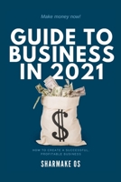 Guide to Business in 2021: Make Money Now! B09K1TWQ1C Book Cover