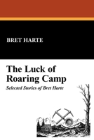 The Luck of Roaring Camp: Selected Stories 1434460924 Book Cover