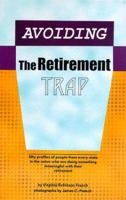 Avoiding the Retirement Trap: Fifty Profiles of People from Every State in the Union Who Are Doing Something Meaningful With Their Retirement 0879460954 Book Cover