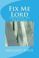 Fix Me Lord: Author of Prayers 1533632197 Book Cover