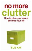 No more clutter: how to clear your space and free your life 0340836768 Book Cover