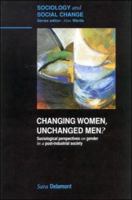 Changing Women, Unchanged Men?: Sociological Perspectives on Gender in a Post-Industrial Society (Sociology and Social Change) 0335200370 Book Cover