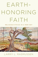 Earth-Honoring Faith: Religious Ethics in a New Key 0190245743 Book Cover