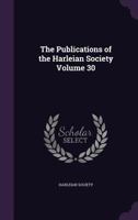 The Publications of the Harleian Society: Registers, Volume 30 1010485407 Book Cover