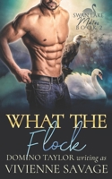 What the Flock: a Small Town Paranormal Romance (Swan Lake Mates) 1089142293 Book Cover