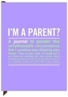 I'm a Parent?: an Inner-Truth Journal 160106134X Book Cover