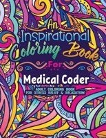 Medical Coder Coloring Book: Coloring Book for Adults A Funny & Inspirational Medical Coder Adult Coloring Book for Stress Relief & Relaxation Gifts for Medical Coder B09SNSNRKD Book Cover
