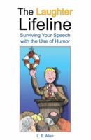 The Laughter Lifeline: Surviving Your Speech with the Use of Humor 1425729401 Book Cover