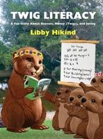 Twig Literacy: A Fun Story about Beavers, Money (Twigs), and Saving B0DYG2MT5F Book Cover