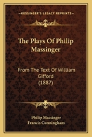 The Plays of Philip Massinger 1023359774 Book Cover