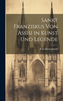 Sankt Franziskus von Assisi in Kunst und Legende 1021465984 Book Cover