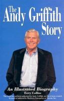 The Andy Griffith Story : An Illustrated Biography 1887138013 Book Cover