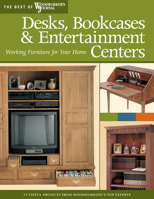 Desks, Bookcases, & Entertainment Centers: Working Furniture for Your Home (The Best of Woodworker's Journal series) 1565233638 Book Cover
