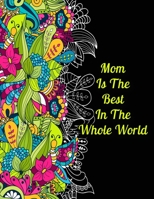 Mom Is The Best In The Whole World: Mother's Day Coloring Book Inspirational. A Sweary Coloring Book for Relaxation. Motivational & Inspirational ... for Adults. B092XPVLF7 Book Cover