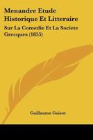 Menandre: Etude Historique Et Litteraire Sur La Comedie Et La Societe Grecques 1160186731 Book Cover