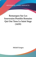 Remarques Sur Les Souverains Pontifes Romains Qui Ont Tenu Le Saint Siege (1659) 1166177831 Book Cover