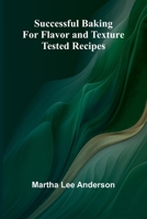 Successful Baking for Flavor and Texture: Tested Recipes 1805477358 Book Cover
