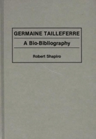 Germaine Tailleferre: A Bio-Bibliography (Bio-Bibliographies in Music) 0313286426 Book Cover