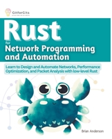 Rust for Network Programming and Automation: Learn to Design and Automate Networks, Performance Optimization, and Packet Analysis with low-level Rust 8196228538 Book Cover