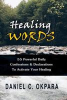 Healing Words: 55 Powerful Daily Confessions & Declarations to Activate Your Healing & Walk in Divine Health: Strong Decrees That Invoke Healing for You & Your Loved Ones 1544861079 Book Cover