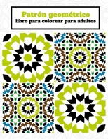 Patr�n geom�trico libro para colorear para adultos: 50 patrones asombrosos, divertidos, relajantes y que alivian el estr�s para liberar tu lado creativo B084DH6776 Book Cover