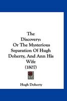The Discovery: Or The Mysterious Separation Of Hugh Doherty, And Ann His Wife 1167219236 Book Cover