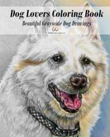 Dog Lovers Coloring Book: Grayscale Dog Drawings to Color 1535360038 Book Cover
