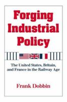 Forging Industrial Policy: The United States, Britain, and France in the Railway Age 052162990X Book Cover