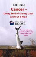 Cancer—Living Behind Enemy Lines without a Map 1718172834 Book Cover