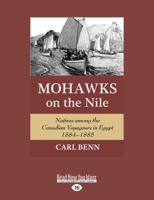 Mohawks on the Nile: Natives Among the Canadian Voyageurs in Egypt, 1884-1885 1525244299 Book Cover