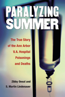 Paralyzing Summer: The True Story of the Ann Arbor V.A. Hospital Poisonings and Deaths 0472073214 Book Cover