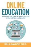 Online Education: An Innovative Approach and Success in the Virtual Classroom 0578655705 Book Cover