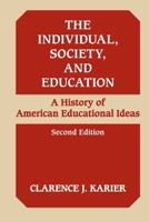 The Individual, Society, and Education: A HISTORY OF AMERICAN EDUCATIONAL IDEAS 0252013093 Book Cover