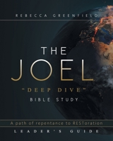 THE JOEL deep dive BIBLE STUDY: A path of repentance to RESToration LEADER'S GUIDE 0578317273 Book Cover