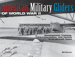 American Military Gliders of World War II: Development, Training, Experimentation, and Tactics of All Aircraft Types 0764340514 Book Cover