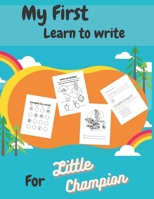 My First Learn to write For Little Champion: Workbook For Toddlers Ages 2 Up B08YJ36K2K Book Cover