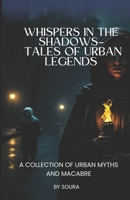 Whispers in the Shadows – Tales of Urban Legends: A Collection of Urban Myths and Macabre B0FCWDHWDB Book Cover