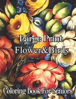 Birds & Flowers Coloring book for seniors large print designs: seniors Coloring Book with Beautiful birds, Amazing Flowers and Relaxing Nature. The Beautiful Nature Coloring Book B09TG5KZ5B Book Cover